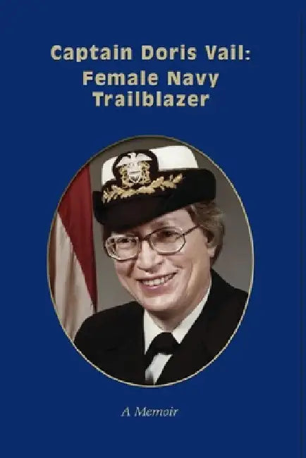 Captain Doris Vail: Female Navy Trailblazer by Doris Vail