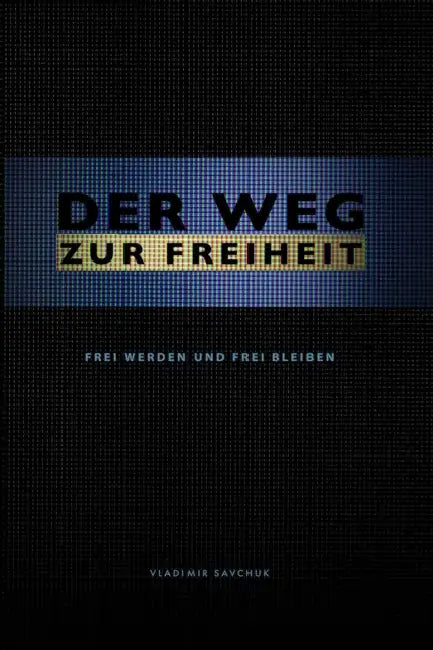 Der Weg Zur Freiheit: Frei werden und frei bleiben by Vladimir Savchuk