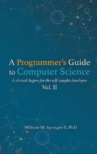 A Programmer's Guide to Computer Science Vol. 2 by William M. Springer