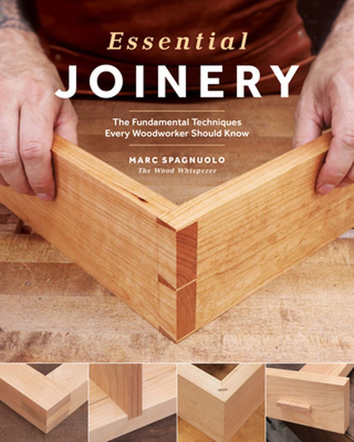 Essential Joinery: The Fundamental Techniques Every Woodworker Should Know by Marc Spagnuolo