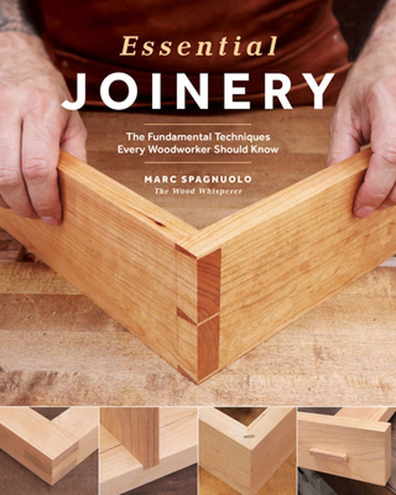 Essential Joinery: The Fundamental Techniques Every Woodworker Should Know by Marc Spagnuolo