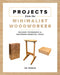 Projects from the Minimalist Woodworker: Essential Tools and Smart Shop Ideas for Building with Less by Vic Tesolin
