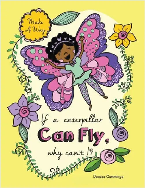 If a Caterpillar Can Fly, Why Can't I? by Cummings, Deedee