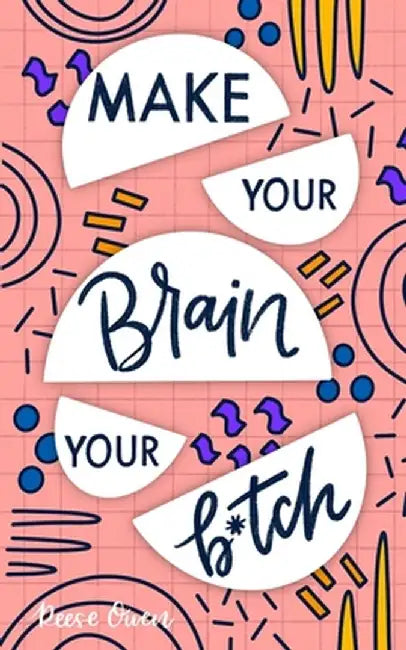 Make Your Brain Your B*tch: Mental Toughness Secrets to Rewire Your Mindset to Be Resilient and Relentless, Have Self Confidence in Everything You by Reese Owen