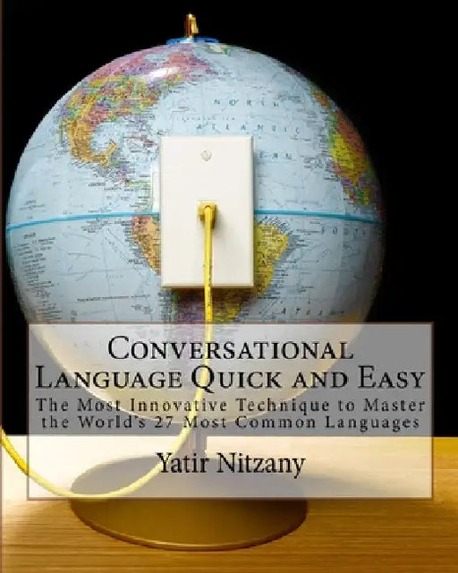 Conversational Language Quick and Easy: A Guide to the Most Commonly Used Words of Every Language by Nitzany Yatir