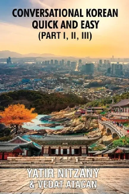 Conversational Korean Quick and Easy - Part 1, 2 and 3 by Yatir Nitzany