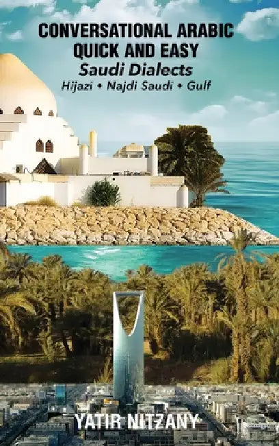 Conversational Arabic Quick and Easy - Saudi Series by Yatir Nitzany