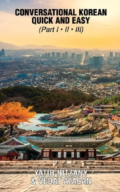 Conversational Korean Quick and Easy - Part 1, 2 And 3 by Yatir Nitzany