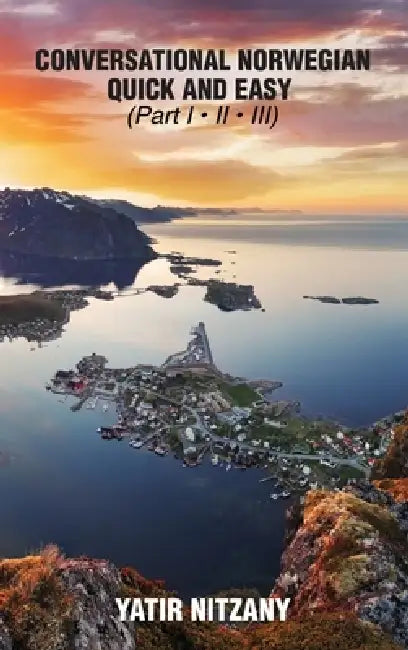 Conversational Norwegian Quick and Easy - Part 1, 2 And 3 by Yatir Nitzany