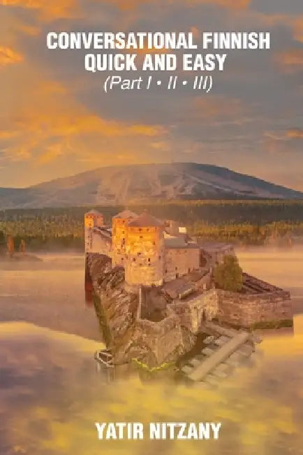 Conversational Finnish Quick and Easy - Part 1, 2 and 3 by Yatir Nitzany