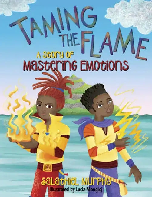 Taming the Flame: A Story of Mastering Emotions by Salathiel Murphy