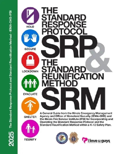 The Standard Response Protocol and Standard Reunification Method K12 Operational Guidance - IEMA-OHS: A General Guide from the Illinois Emergency Mana by The I Love U Guys Foundation