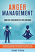 Anger Management: Tame The Lion Inside of You for Good: Discover How to Improve Your Emotional Self-Control, Make Your Relationships Thr by Steven Frank
