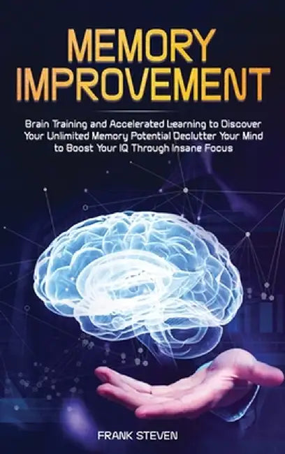 Memory Improvement: Brain Training and Accelerated Learning to Discover Your Unlimited Memory Potential: Declutter Your Mind to Boost Your by Steven Frank