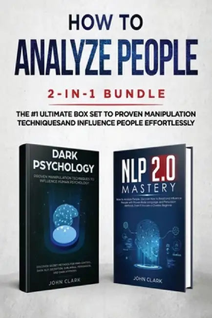 How to Analyze People 2-in-1 Bundle: NLP 2.0 Mastery + Dark Psychology - The #1 Ultimate Box Set to Proven Manipulation Techniques and Influence Peopl by Clark John