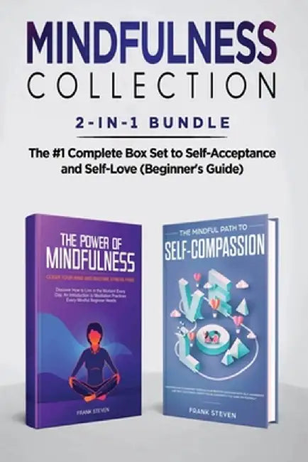 Mindfulness Collection 2-in-1 Bundle: Power of Mindfulness Meditation + Mindful Path to Self-Compassion - The #1 Complete Box Set to Self-Acceptance a by Steven Frank