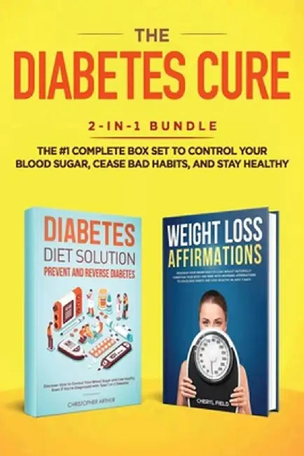 The Diabetes Cure: 2-in-1 Bundle: Diabetes Diet Solution + Weight Loss Affirmations- The #1 Complete Box Set to Control Your Blood Sugar, by Field Cheryl