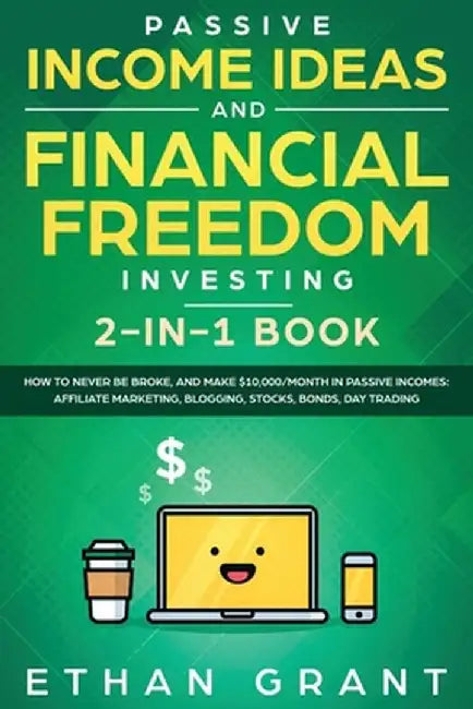 Passive Income Ideas And Financial Freedom Investing, 2 in 1 Book: How To Never Be Broke, And Make $10,000/Month In Passive Incomes: Affiliate Marketi by Carl Klein