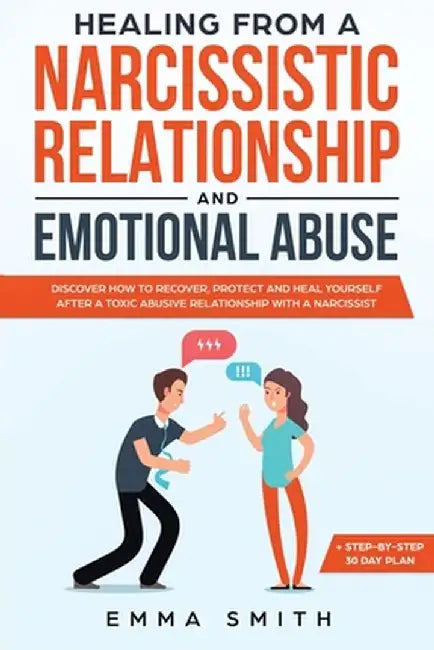 Healing From A Narcissistic Relationship And Emotional Abuse: Discover How To Recover, Protect and Heal Yourself After A Toxic Abusive Relationship Wi by Emma Smith