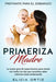 Primeriza Madre: PREPÁRATE PARA EL EMBRAZO: La nueva guía de supervivencia para mamá con todos los tips que necesitas saber mientras es by Elicia Ortiz