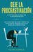 Deje La Procrastinación: 67 Tácticas probadas para vencer la procrastinación para siempre: Haz Lo Que Debes De Hacer Y Derrota Tus Malos Hábito by Valentia Espejo