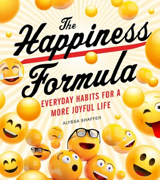 The Happiness Formula: How to Find Joy and Live Your Best Life by Alyssa Shaffer