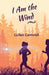 I Am the Wind by Cullen Cantwell