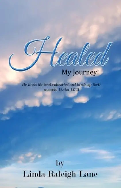 Healed: My Journey! by Linda Raleigh Lane