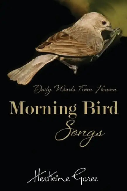 Morning Bird Songs: Daily Words From Heaven! by Herticine Goree