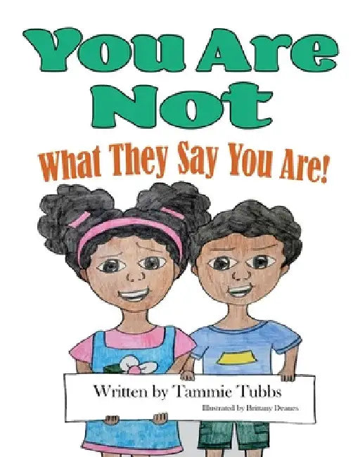 You Are Not What They Say You Are! by Tammie Tubbs