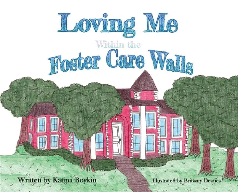 Loving Me Within the Foster Care Walls by Katina Boykin
