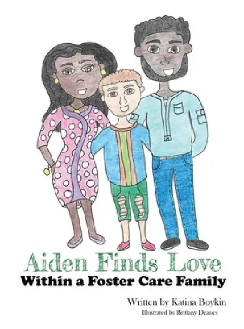 Aiden Finds Love Within a Foster Care Family! by Katina Boykin