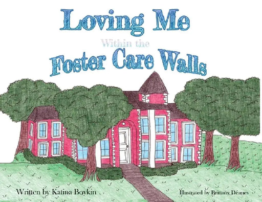 Loving Me Within the Foster Care Walls by Katina Boykin