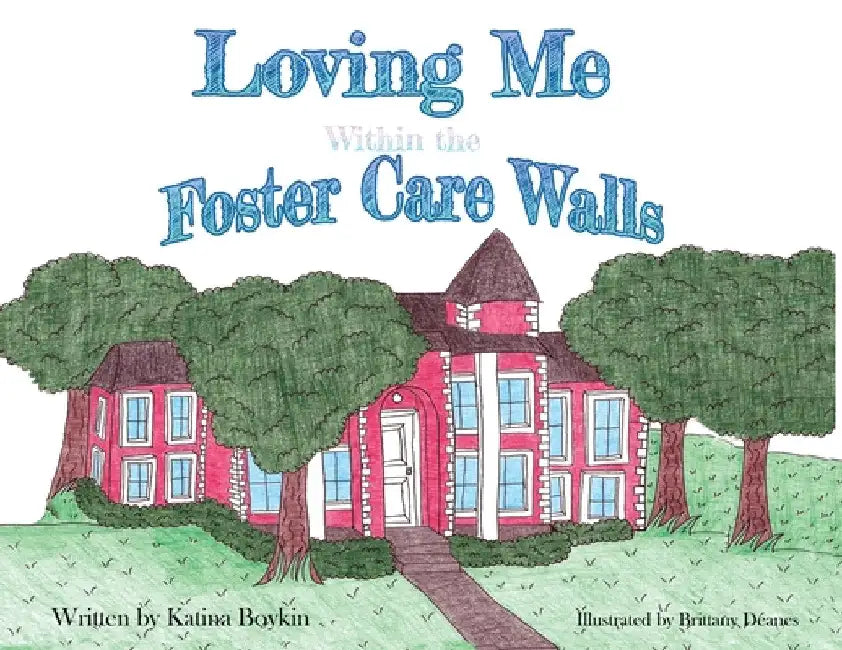 Loving Me Within the Foster Care Walls by Katina Boykin
