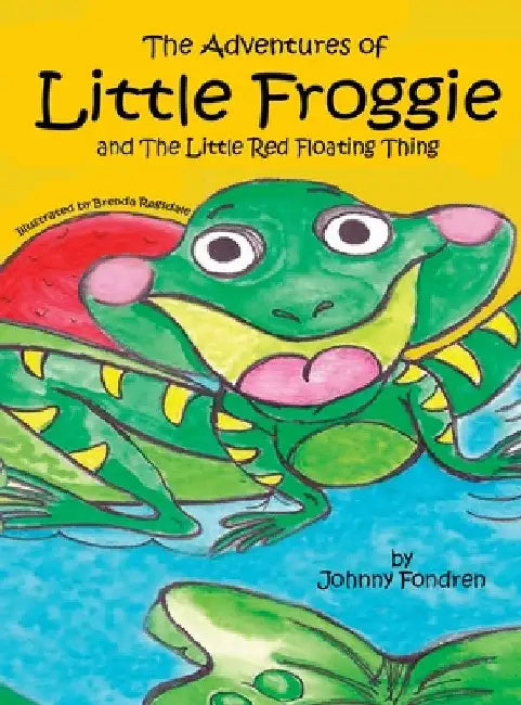 The Adventures of Little Froggie: and The Little Red Floating Thing by Johnny Fondren