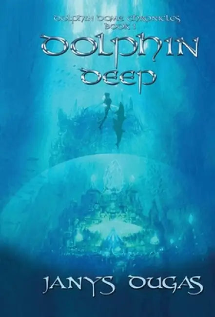 Dolphin Dome Chronicles: Dolphin Deep by Janys Dugas