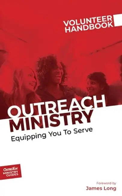 Outreach Ministry Volunteer Handbook: Equipping You to Serve by Inc Outreach