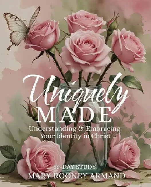 Uniquely Made: Understanding and Embracing Your Identity in Christ by Mary Rooney Armand