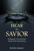 Hear the Savior: Readings for Lent and Easter Based on the Words of Jesus by Kristin Saatzer