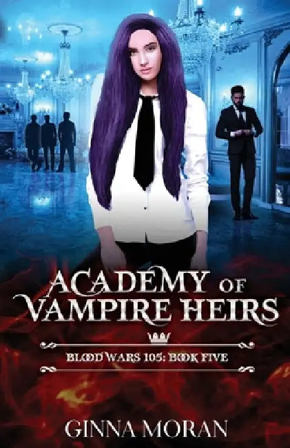 Academy of Vampire Heirs: Blood Wars 105 by Ginna Moran