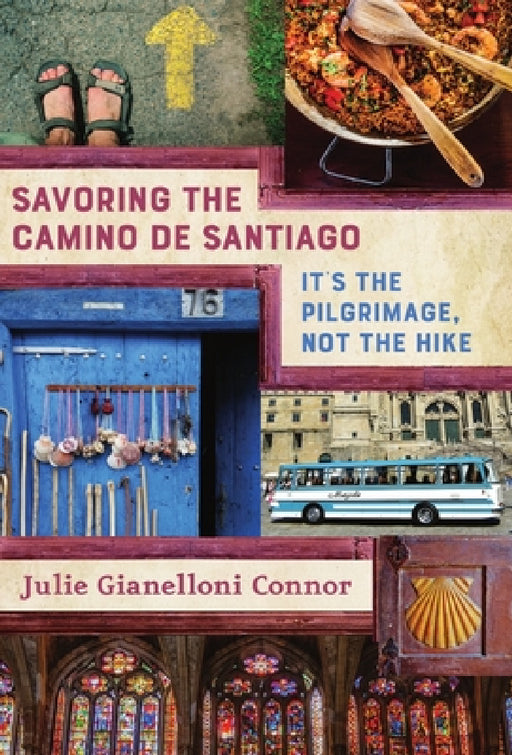 Savoring the Camino de Santiago: It's the Pilgrimage, Not the Hike by Julie Gianelloni Connor, Mary Connor, Coverkitchen