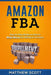 Amazon FBA: Step by Step Guide on How to Make Money by Selling on Amazon by Matthew Scott