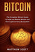 Bitcoin: The Complete Bitcoin Guide to Help you Master Bitcoin and the Crypto Currency Ecosystem by Matthew Scott