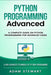 Python Programming Advanced: A Complete Guide on Python Programming for Advanced Users by Adam Stewart