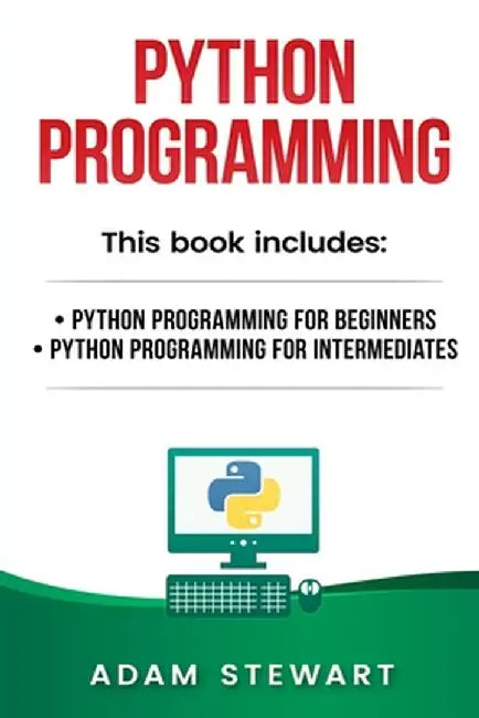 Python Programming: Python Programming for Beginners, Python Programming for Intermediates by Sarah Stewart