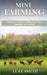 Mini Farming: A Beginner's Guide to Profiting from Crops, Vegetables and Livestock by Luke Smith