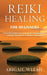 Reiki Healing for Beginners: A Practical Guide to Learning the Fundamentals of Reiki Healing for Common Ailments by Abigail Welsh