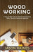 Woodworking: A Step-by-Step Guide to Essential Woodworking Skills, Tips and Projects for Beginners by Jason Raines