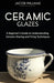 Ceramic Glazes: A Beginner's Guide to Understanding Ceramic Glazing and Firing Techniques by Jacob Williams