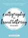 Calligraphy and Hand Lettering for Beginners: An Interactive Calligraphy & Lettering Workbook With Guides, Instructions, Drills, Practice Pages & More by Heartfully Artful Designs